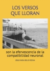 Image for Los Versos Que Lloran : son la efervescencia de la compatibilidad neuronal