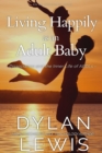 Image for Living Happily as an Adult Baby : Dissociation and the Inner Life of ABDLs