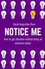 Image for Notice Me : How to get attention without being an attention seeker