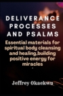 Image for Deliverance Processes and Psalms : ESSENTIAL MATERIALS FOR SPIRITUAL BODY CLEANSING AND HEALING, Building Positive Energy For Miracles