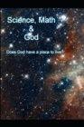 Image for Science, Math and God : Does God have a place to live?