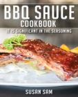 Image for BBQ Sauce Cookbook : Book 1, It Is Significant in the Seasoning.