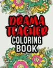 Image for Drama Teacher Coloring Book : Drama Teacher Gifts A Coloring Book For Adult Relaxation Unique Christmas Gift (Gag Gift Ideas)