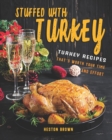 Image for Stuffed with Turkey : Turkey Recipes That&#39;s Worth Your Time and Effort