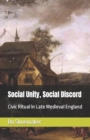 Image for Social Unity, Social Discord : Civic Ritual in Late Medieval England