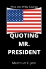 Image for Quoting Mr. President : Wise and Witty Sayings