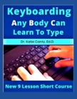 Image for Keyboarding Any Body Can Learn To Type : New 9 Lesson Short Course