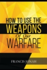 Image for How To Use The Weapons of Our Warfare