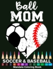Image for Ball Mom Soccer And Baseball Mandala Coloring Book : Funny Soccer Mom And Baseball Mom Heart Mandala Coloring Book