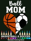 Image for Ball Mom Soccer And Basketball Mandala Coloring Book : Funny Soccer Mom And Basketball Mom Heart Mandala Coloring Book