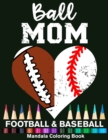 Image for Ball Mom Football And Baseball Mandala Coloring Book : Funny Football Mom And Baseball Mom Heart Mandala Coloring Book