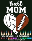 Image for Ball Mom Football And Volleyball Mandala Coloring Book : Funny Football Mom And Volleyball Mom Heart Mandala Coloring Book