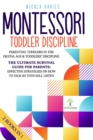 Image for Montessori Toddler Discipline : 2 books in 1: Parenting Toddlers in the Digital Age &amp; Toddlers&#39; Discipline: The Ultimate Survival Guide for Parents: Effective Strategies on How to Talk So Tots Will Li