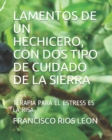 Image for Lamentos de Un Hechicero, Con DOS Tipo de Cuidado de la Sierra : Terapia Para El Estress Es La Risa