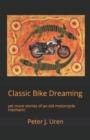Image for Classic Bike Dreaming : yet more stories of an old motorcycle mechanic