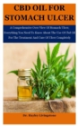 Image for Cbd Oil For Stomach Ulcer : A Comprehensive Over View Of Stomach Ulcer; Everything You Need To Know About The Use Of Cbd Oil For The Treatment And Cure Of Ulcer Completely