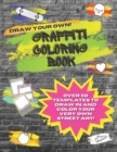 Image for Draw Your Own Graffiti Coloring Book : With Over 50 Templates Including Brick Wall Graffiti Sheets, Skateboards, Sneakers, Skulls, Hearts, Speech Bubbles and More!!