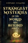Image for Strangest Mysteries of the World and Beyond (Part. 1) : Ancient Mysteries, UFO&#39;s, Unsolved Crimes, Monsters, Hauntings, Puzzling People, Hidden Cities &amp; Lost Civilizations, Mystical Places and More...