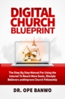 Image for Digital Church Blueprint : The Step-By-Step Manual For Using The Internet To Reach More Souls, Disciple Christians, Increase Church Funding, And Improve Church Fellowship