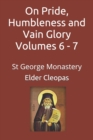 Image for On Pride, Humbleness and Vain Glory Volumes 6 - 7 : St George Monastery