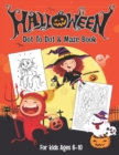 Image for Halloween Dot to Dot &amp; Maze Book for Kids Ages 6-10 : Fun and learning dot to dot and maze book for kids of all ages 40 Activity pages