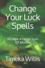 Image for Change Your Luck Spells : Receive A Large Sum Of Money