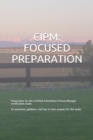 Image for Cipm : FOCUSED PREPARATION: Preparation for the Certified Information Privacy Manager certification exam. 90 questions, guidance, and tips to best prepare for the exam.