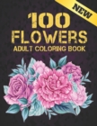 Image for New Coloring Book 100 Flowers : Stress Relieving Adult Coloring Book with Flower Collection Bouquets, Wreaths, Swirls, Patterns, Decorations, Inspirational Flowers Designs 100 page 8.5 x 11