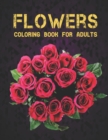 Image for Coloring Book for Adults Flowers : Stress Relieving Adult Coloring Book with Flower Collection Bouquets, Wreaths, Swirls, Patterns, Decorations, Inspirational Flowers Designs 100 page 8.5 x 11