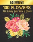 Image for New Coloring Book 100 Flowers Adult : Stress Relieving Adult Coloring Book with Flower Collection Bouquets, Wreaths, Swirls, Patterns, Decorations, Inspirational Flowers Designs 100 page 8.5 x 11
