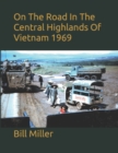Image for On The Road In The Central Highlands Of Vietnam 1969