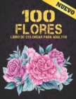 Image for 100 Flores Libro de Colorear para Adultos : Libro de colorear para adultos con coleccion de flores Ramos, coronas, espirales, patrones, decoraciones, disenos de flores inspiradores 100 paginas 8.5 x 1