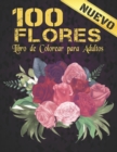 Image for Libro de Colorear Adultos 100 Flores : Libro de colorear para adultos con coleccion de flores Ramos, coronas, espirales, patrones, decoraciones, disenos de flores inspiradores 100 paginas 8.5 x 11