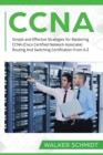 Image for CCNA : Simple and Effective Strategies for Mastering CCNA (Cisco Certified Network Associate) Routing And Switching Certification From A-Z
