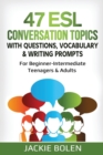 Image for 47 ESL Conversation Topics with Questions, Vocabulary &amp; Writing Prompts