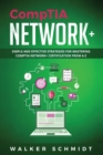 Image for CompTIA Network+ : Simple and Effective Strategies for Mastering CompTIA Network+ Certification from A-Z