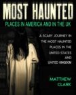 Image for Most Haunted Places in America and in the UK : True Ghost Stories. A Scary Journey in the Most Haunted Places in the United States and United Kingdom