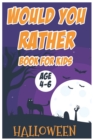 Image for Halloween Would You Rather Book for Kids (Age 4-6) : The Book Of Silly, Challenging, and Downright Hilarious Questions for Kids, Teens, and Adults (Activity &amp; Game Book Gift Ideas)