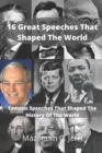 Image for 16 Great Speeches That Shaped The World : Famous Speeches That Shaped The History Of The World