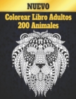 Image for 200 Animales Libro Colorear : Disenos de animales para aliviar el estres 200 disenos de animales con leones, dragones, mariposas, elefantes, buhos, caballos, perros, gatos y tigres Patrones de animale