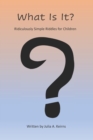 Image for What Is It? : Ridiculously Simple Riddles for Children