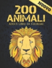 Image for 200 Animali Adulti Libro Colorare : Disegni di animali antistress 200 disegni di animali con leoni, draghi, farfalle, elefanti, gufi, cavalli, cani, gatti e tigri Fantastici modelli di animali Rilassa