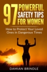 Image for 97 Powerful Safety Tips for Women : How to Protect Your Loved Ones in Dangerous Times