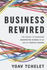Image for Business Rewired : The Secret to Managing Unexpected Change in an Age of Chaotic Change