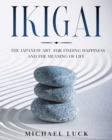 Image for Ikigai : The Japanese Art for Finding Happiness and the Meaning of Life