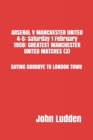 Image for Arsenal V Manchester United 4-5 : Saturday 1 February 1958: GREATEST MANCHESTER UNITED MATCHES (3): SAYING GOODBYE TO LONDON TOWN