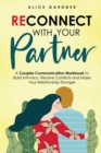 Image for Reconnect with Your Partner : A Couples Communication Workbook to Build Intimacy, Resolve Conflicts and Make Your Relationship Stronger
