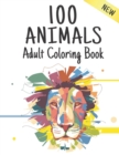 Image for Adult Coloring Book Animals New : Stress Relieving Animal Designs 100 Animals designs with Lions, dragons, butterfly, Elephants, Owls, Horses, Dogs, Cats and Tigers Amazing Animals Patterns Relaxation