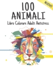 Image for Libro Colorare Adulti Antistress Animali : 100 Disegni Animali Antistress con Leoni, Draghi, Farfalle, Elefanti, Gufi, Cavalli, Cani, Gatti, Tigri Fantastici motivi animali Rilassamento Libro da color