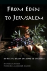 Image for From Eden to Jerusalem : 40 Recipes from the Time of the Bible